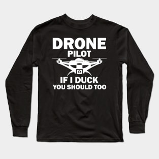 Drone Pilot If I Duck You Should Too Long Sleeve T-Shirt